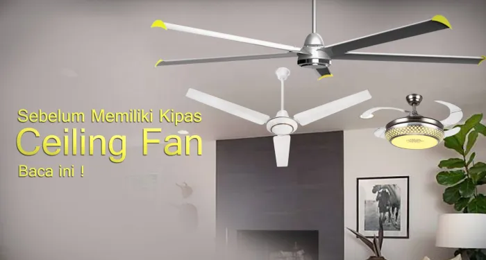 Sebelum Memiliki Kipas Ceiling Fan, Harus Baca ini!