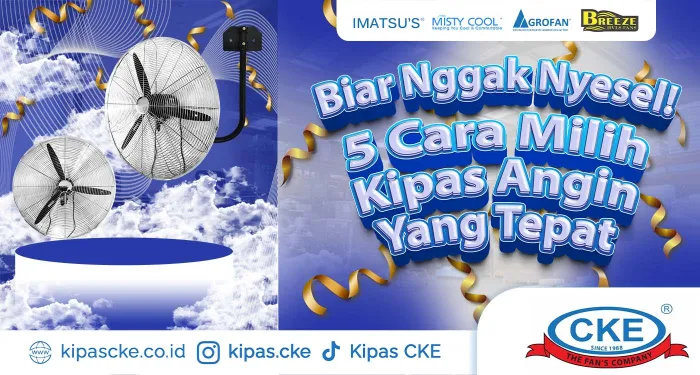 Biar Nggak Kepanasan! Ini Cara Pilih Kipas yang Pas Buat Rumah Kamu