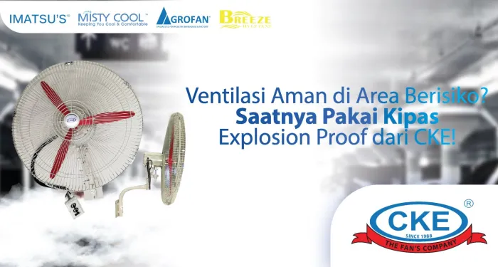 Kipas Explosion Proof CKE! Solusi Aman untuk Area Industri & Gudang yang Berisiko Ledakan
